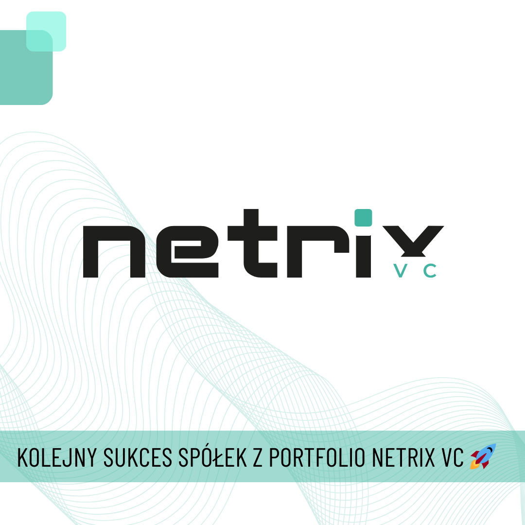 Kolejny sukces spółek z portfolio Netrix VC